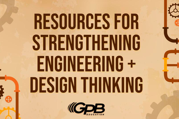 Resources for Strengthening Engineering and Design Thinking