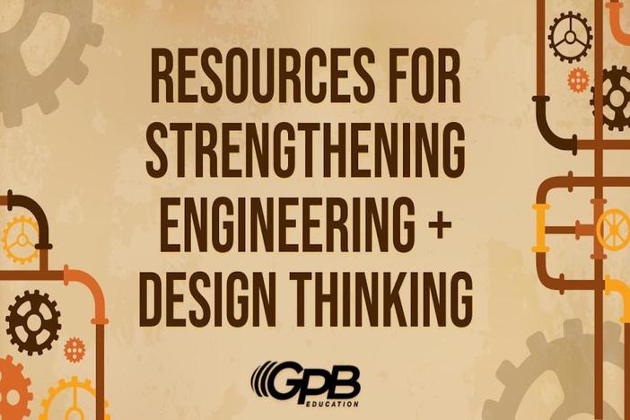 Exploring GPB Resources for Strengthening Engineering and Design Thinking