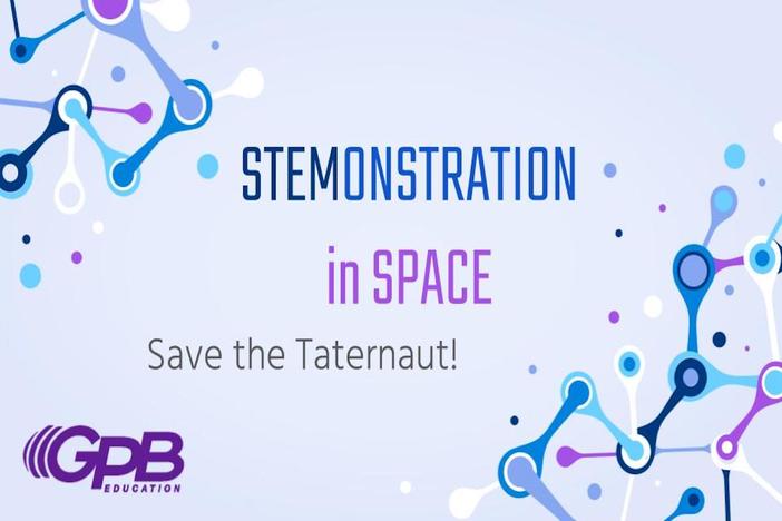 STEMonstration in Space: Save the Taternaut!