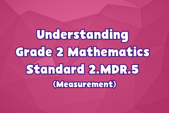 Understanding Grade 2 Mathematics Standard 2.MDR.5 (Measurement)