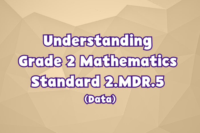 Understanding Grade 2 Mathematics Standard 2.MDR.5 (Data)