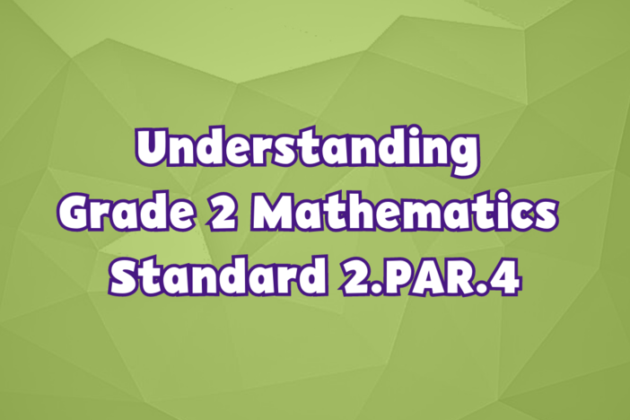 Understanding Grade 2 Mathematics Standard 2.PAR.4
