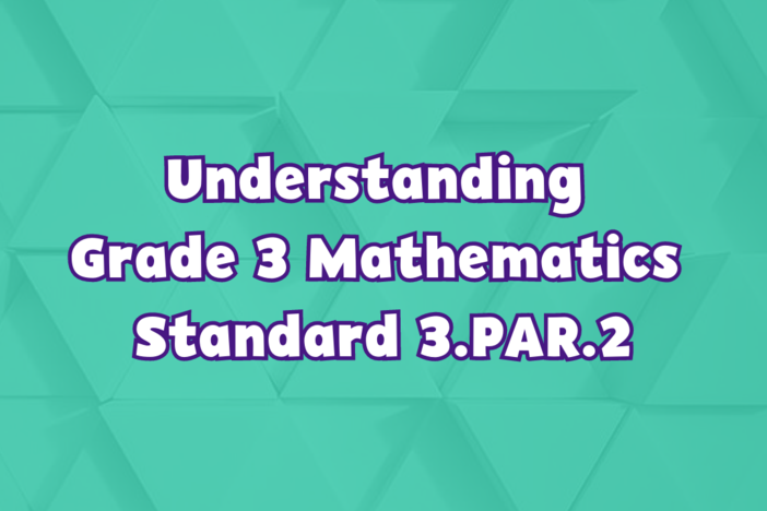 Understanding Grade 3 Mathematics Standard 3.PAR.2