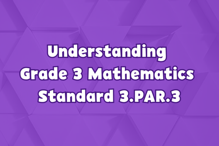 Understanding Grade 3 Mathematics Standard 3.PAR.3