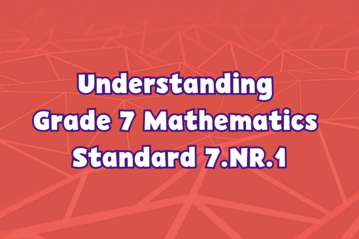 Understanding Grade 7 Mathematics Standard 7.NR.1