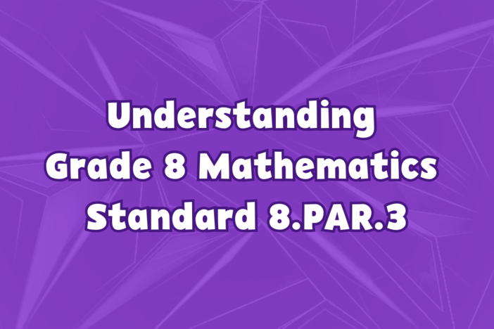 Understanding Grade 8 Mathematics Standard 8.PAR.3