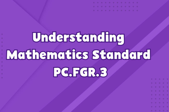 Understanding Precalculus Mathematics Standard PC.FGR.3 