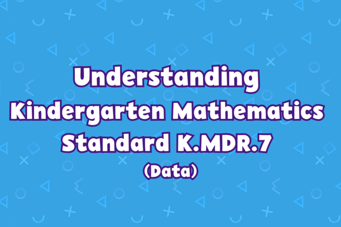 Understanding Kindergarten Mathematics Standard K.MDR.7 (Data)