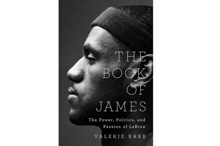 The Book of James: The Power, Politics, and Passion of LeBron  The Book of James By Valerie Babb
