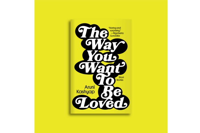 The Way You Want To Be Loved by Aruni Kashyap
