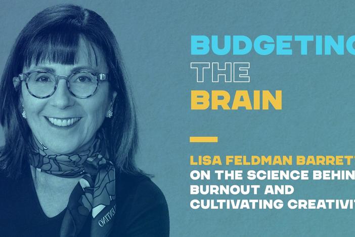 Lisa Feldman Barrett on the science behind burnout and cultivating creativity.