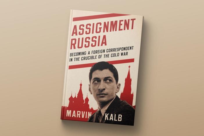 Journalist Marvin Kalb on dangers, thrills of reporting from Russia during the Cold War