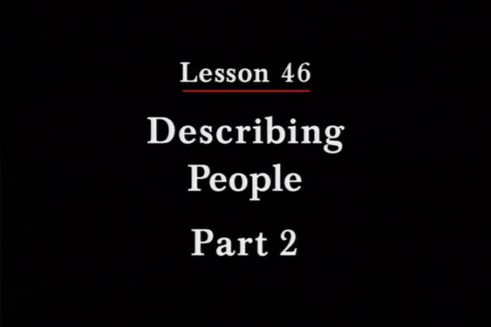 JPN II, Lesson 46. The topic covered is describing people's physical characteristics.