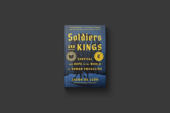 'Soldiers and Kings' author Jason De León on exploring the world of human smuggling