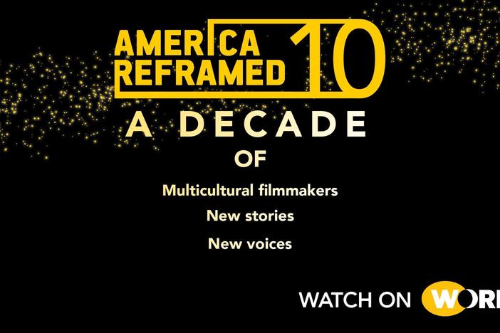 Celebrating ten years of the award-winning documentary series, America ReFramed.