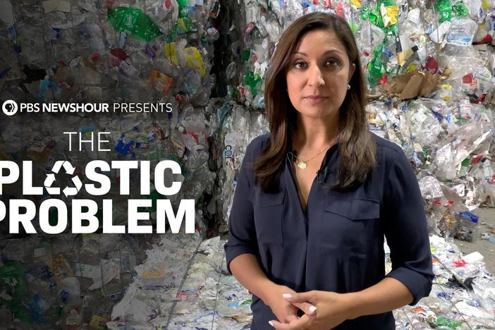 PBS NewsHour examines how the plastic we use is creating problems for our entire planet.