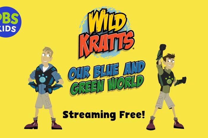 Now Streaming! WILD KRATTS: OUR BLUE AND GREEN WORLD on the PBS KIDS Video App