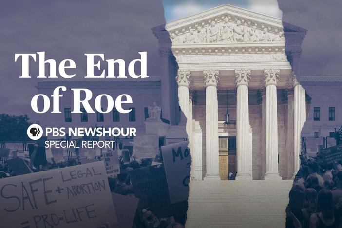 The End of Roe: A PBS NewsHour Special Report