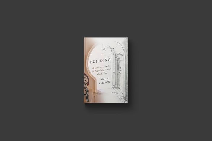 Carpenter Mark Ellison's new book 'Building' offers lessons on life and good work