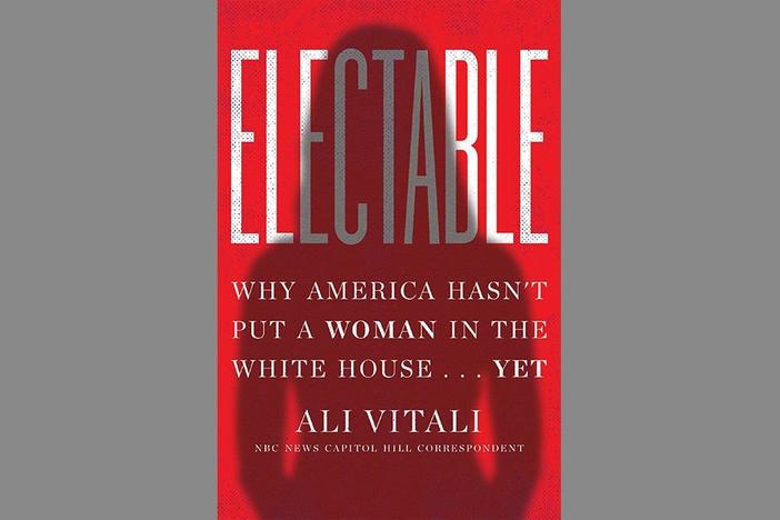'Electable' tries to answer why America hasn't put a woman in the White House