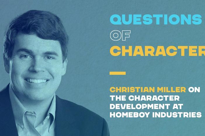 Christian Miller on the character development at Homeboy Industries.