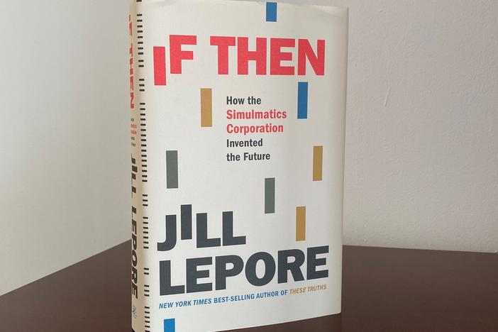<em>If Then: How the Simulmatics Corporation Invented the Future,</em> Jill Lepore