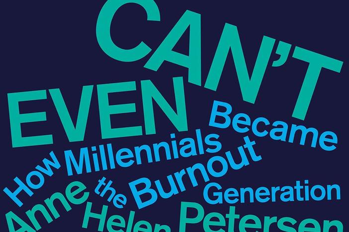 <em>Can't Even: How Millennials Became the Burnout Generation,</em> by Anne Helen Petersen