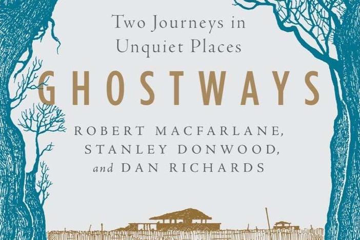 <em>Ghostways: Two Journeys in Unquiet Places,</em> by Robert Macfarlane, Stanley Donwood (illustrator) and Dan Richards