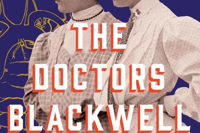 <em>The Doctors Blackwell: How Two Pioneering Sisters Brought Medicine to Women and Women to Medicine,</em> by Janice P. Nimura