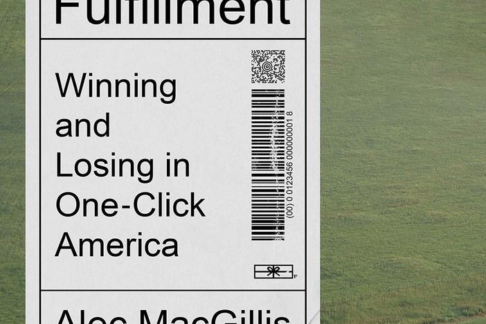 <em>Fulfillment: Winning and Losing in One-Click America,</em> by Alec MacGillis