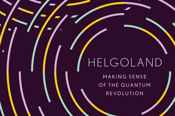 <em>Helgoland: Making Sense of the Quantum Revolution,</em> by Carlo Rovelli