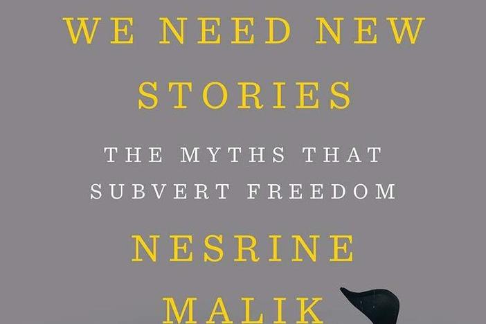 <em>We Need New Stories: The Myths that Subvert Freedom</em> by Nesrine Malik
