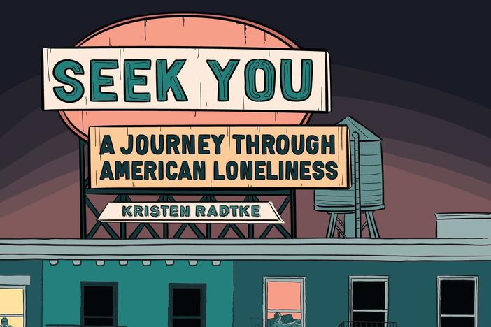 <em>Seek You: A Journey Through American Loneliness,</em> Kristen Radtke