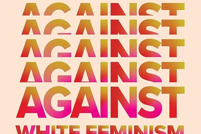 <em>Against White Feminism: Notes on Disruption</em>, Rafia Zakaria