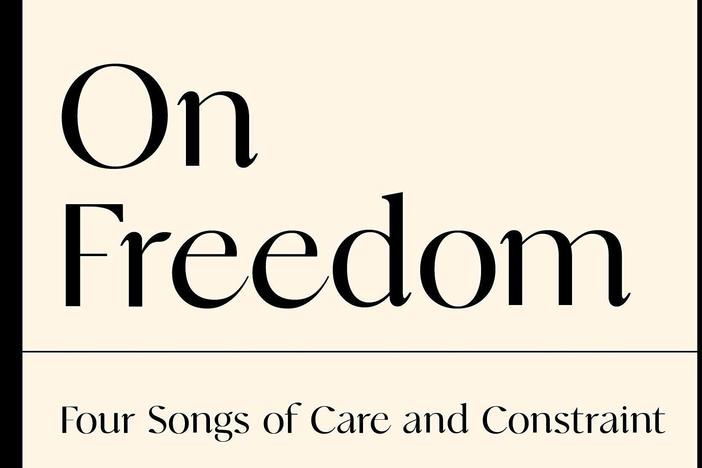 <em>On Freedom: Four Songs of Care and Constraint,</em> by Maggie Nelson