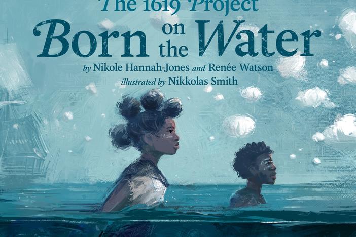 Authors Nikole Hannah-Jones and Renée Watson say it's important to be honest with children about the history of race and slavery in America.