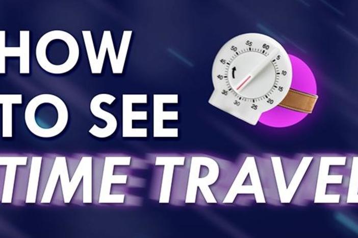 How to See Time Travel!!!: asset-mezzanine-16x9