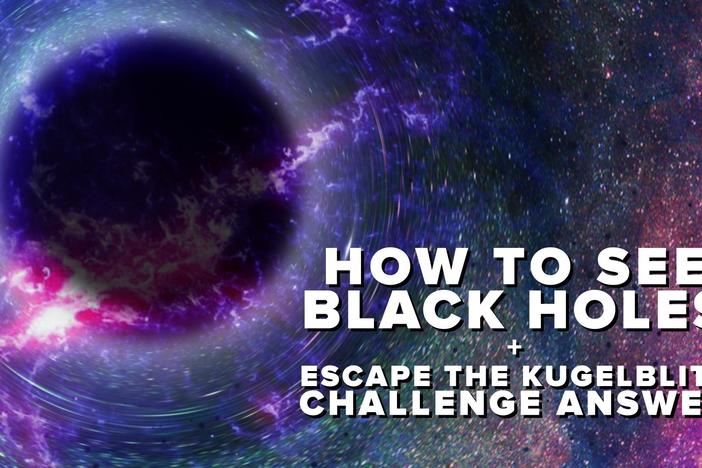 How to See Black Holes + Kugelblitz Challenge Answer: asset-mezzanine-16x9